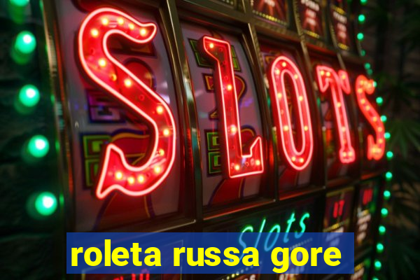 roleta russa gore